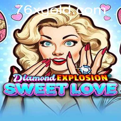 Exploring the Vibrant World of DiamondExplosionSweetLove and The Exciting 76x PH Login